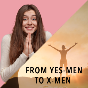 From Yes Men to X-Men: Tapping Into Your Superpower